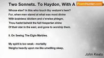 John Keats - Two Sonnets. To Haydon, With A Sonnet Written On Seeing The Elgin Marbles