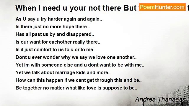 Andrea Thanasas - When I need u your not there But when u want to be there I no longer need u
