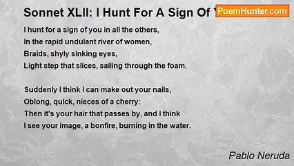 Pablo Neruda - Sonnet XLII: I Hunt For A Sign Of You