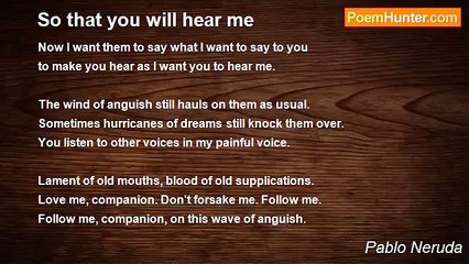 Pablo Neruda - So that you will hear me