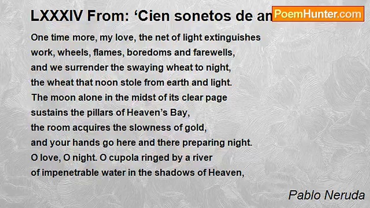 Pablo Neruda - LXXXIV From: ‘Cien sonetos de amor’