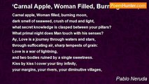Pablo Neruda - ‘Carnal Apple, Woman Filled, Burning Moon,’