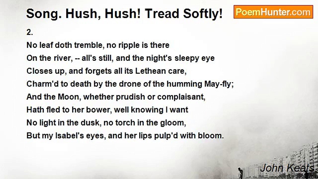 John Keats - Song. Hush, Hush! Tread Softly!