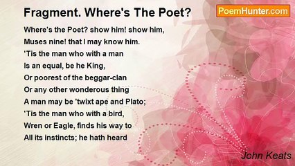 John Keats - Fragment. Where's The Poet?