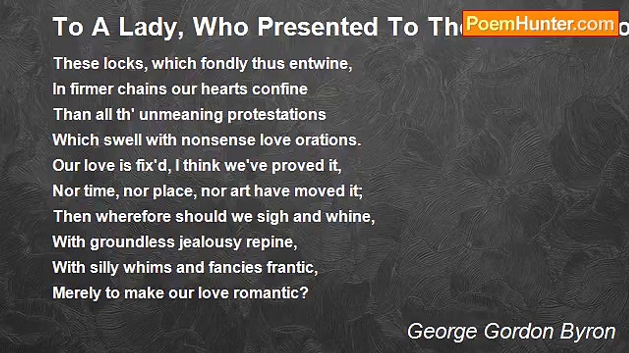 George Gordon Byron - To A Lady, Who Presented To The Author A Lock Of Hair Braided With His Own, And Appointed A Night In December To Meet Him In The Garden