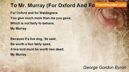 George Gordon Byron - To Mr. Murray (For Oxford And For Waldegrave)