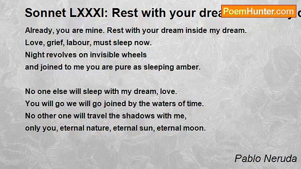Pablo Neruda - Sonnet LXXXI: Rest with your dre...