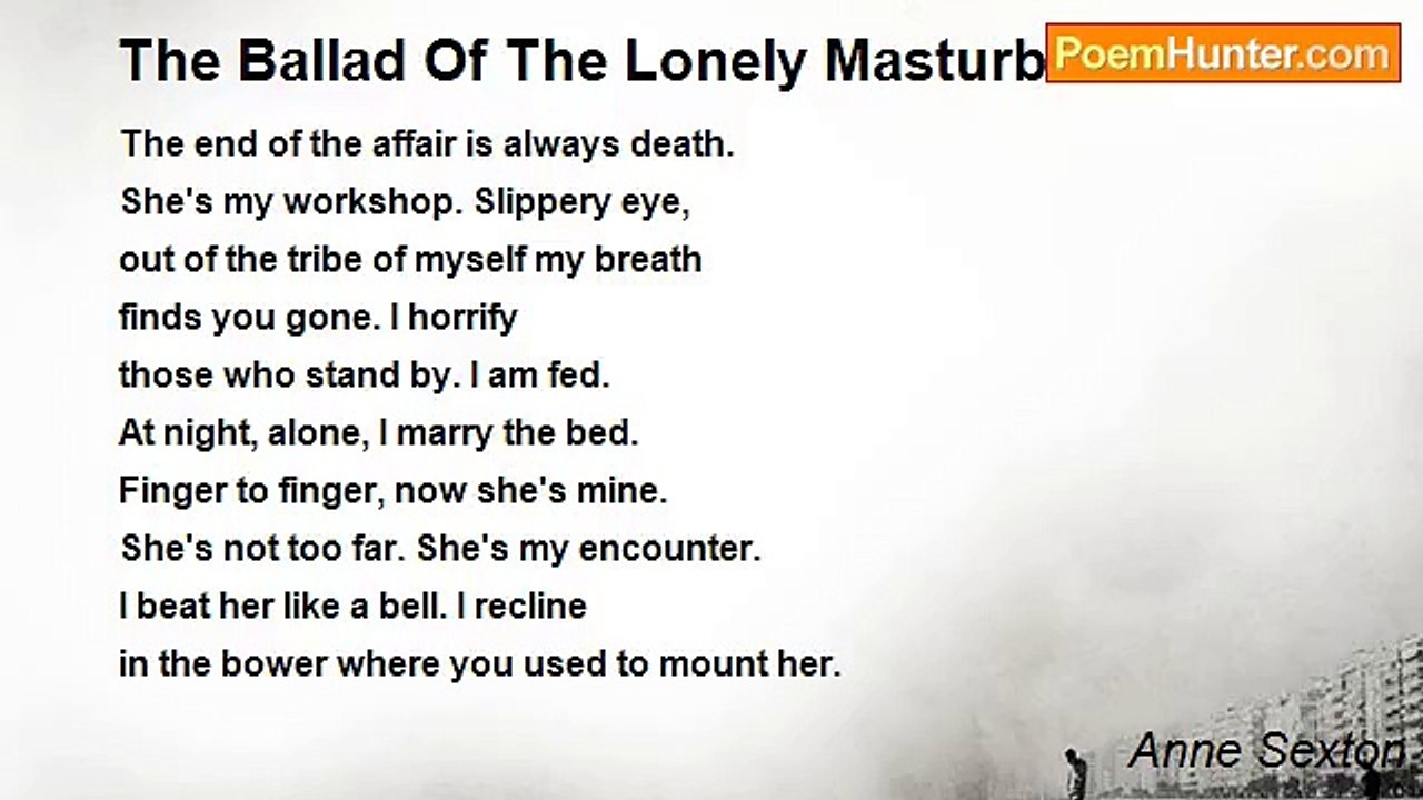 Anne Sexton - The Ballad Of The Lonely Masturbator