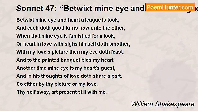 William Shakespeare - Sonnet 47: “Betwixt mine eye and heart a league is took…”