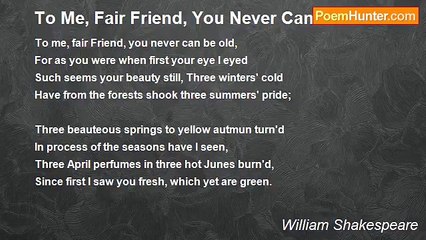 William Shakespeare - To Me, Fair Friend, You Never Can Be Old