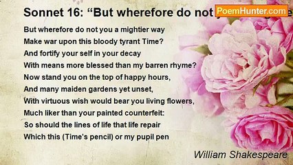 William Shakespeare - Sonnet 16: “But wherefore do not you a mightier way…”