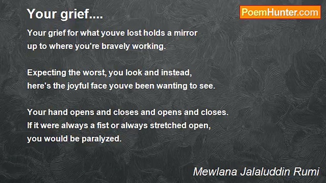 Mewlana Jalaluddin Rumi - Your grief....