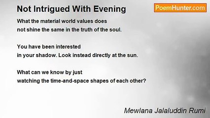 Mewlana Jalaluddin Rumi - Not Intrigued With Evening