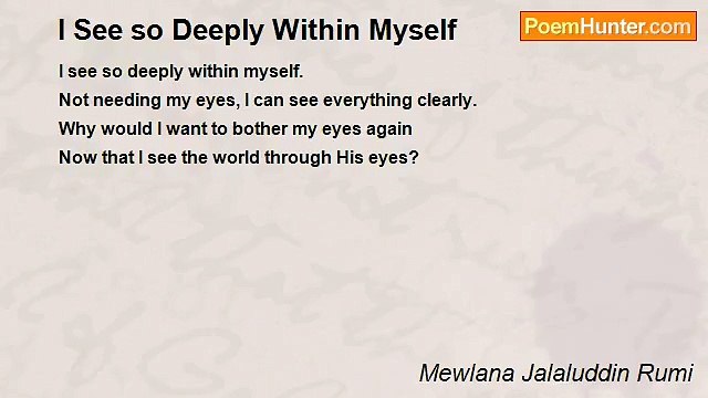 Mewlana Jalaluddin Rumi - I See so Deeply Within Myself