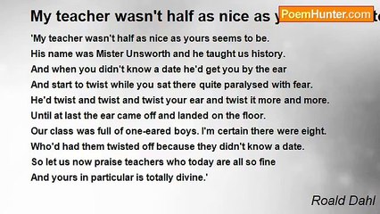 Roald Dahl - My teacher wasn't half as nice as yours seems to be
