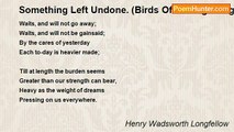 Henry Wadsworth Longfellow - Something Left Undone. (Birds Of Passage. Flight The Second)