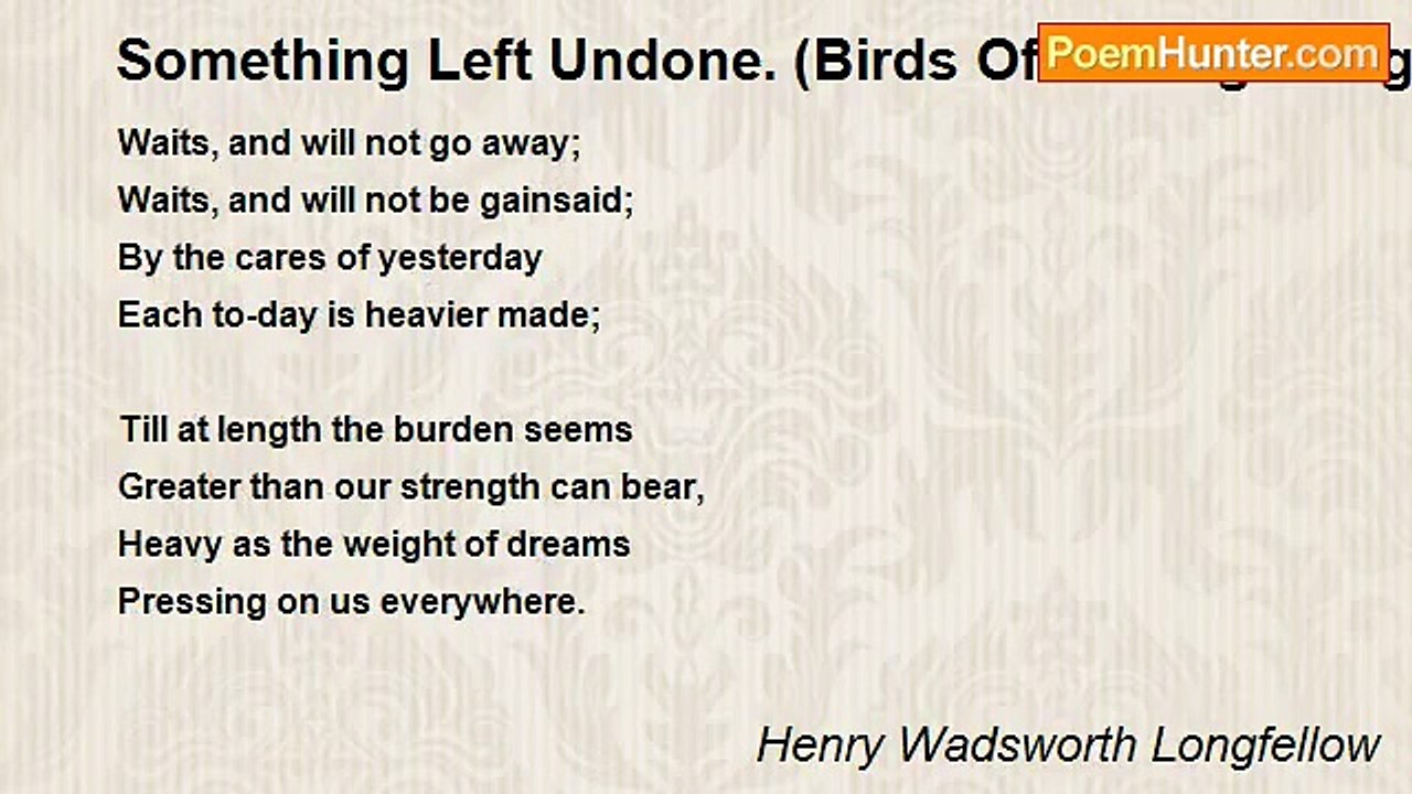 Henry Wadsworth Longfellow - Something Left Undone. (Birds Of Passage. Flight The Second)