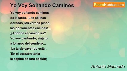 Antonio Machado - Yo Voy Soñando Caminos