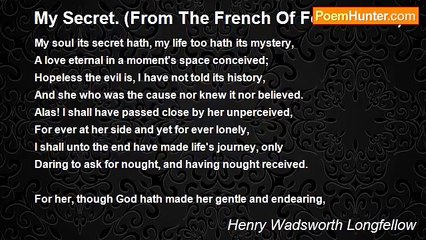 Henry Wadsworth Longfellow - My Secret. (From The French Of Felix Arvers)
