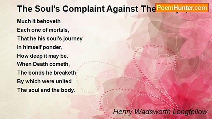 Henry Wadsworth Longfellow - The Soul's Complaint Against The Body. (From The Anglo-Saxon)