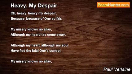 Paul Verlaine - Heavy, My Despair