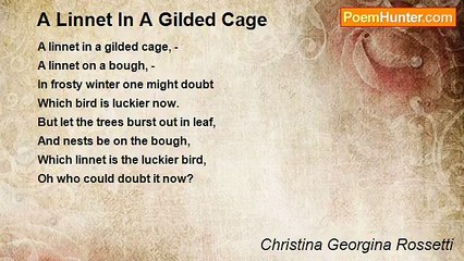 Christina Georgina Rossetti - A Linnet In A Gilded Cage