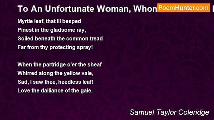 Samuel Taylor Coleridge - To An Unfortunate Woman, Whom The Author Had Known In The Days Of Her Innocence