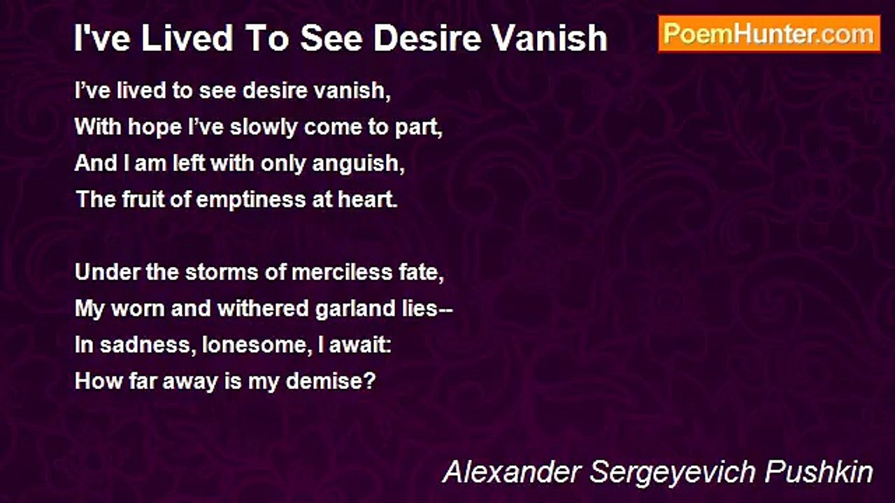 Alexander Sergeyevich Pushkin - I've Lived To See Desire Vanish