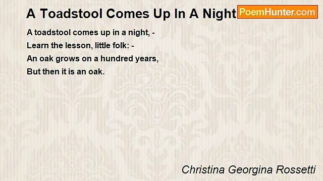 Christina Georgina Rossetti - A Toadstool Comes Up In A Night