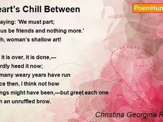 Christina Georgina Rossetti - Heart’s Chill Between