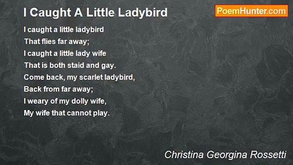 Christina Georgina Rossetti - I Caught A Little Ladybird