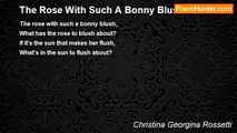 Christina Georgina Rossetti - The Rose With Such A Bonny Blush