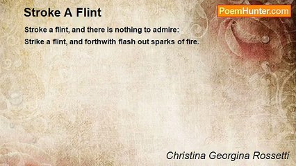 Christina Georgina Rossetti - Stroke A Flint