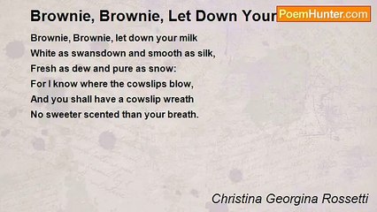 Christina Georgina Rossetti - Brownie, Brownie, Let Down Your Milk