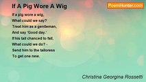 Christina Georgina Rossetti - If A Pig Wore A Wig