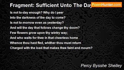 Percy Bysshe Shelley - Fragment: Sufficient Unto The Day