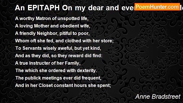 Anne Bradstreet - An EPITAPH On my dear and ever honoured Mother Mrs. Dorothy Dudley, who deceased Decemb. 27. 1643. a
