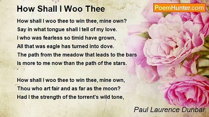 Paul Laurence Dunbar - How Shall I Woo Thee