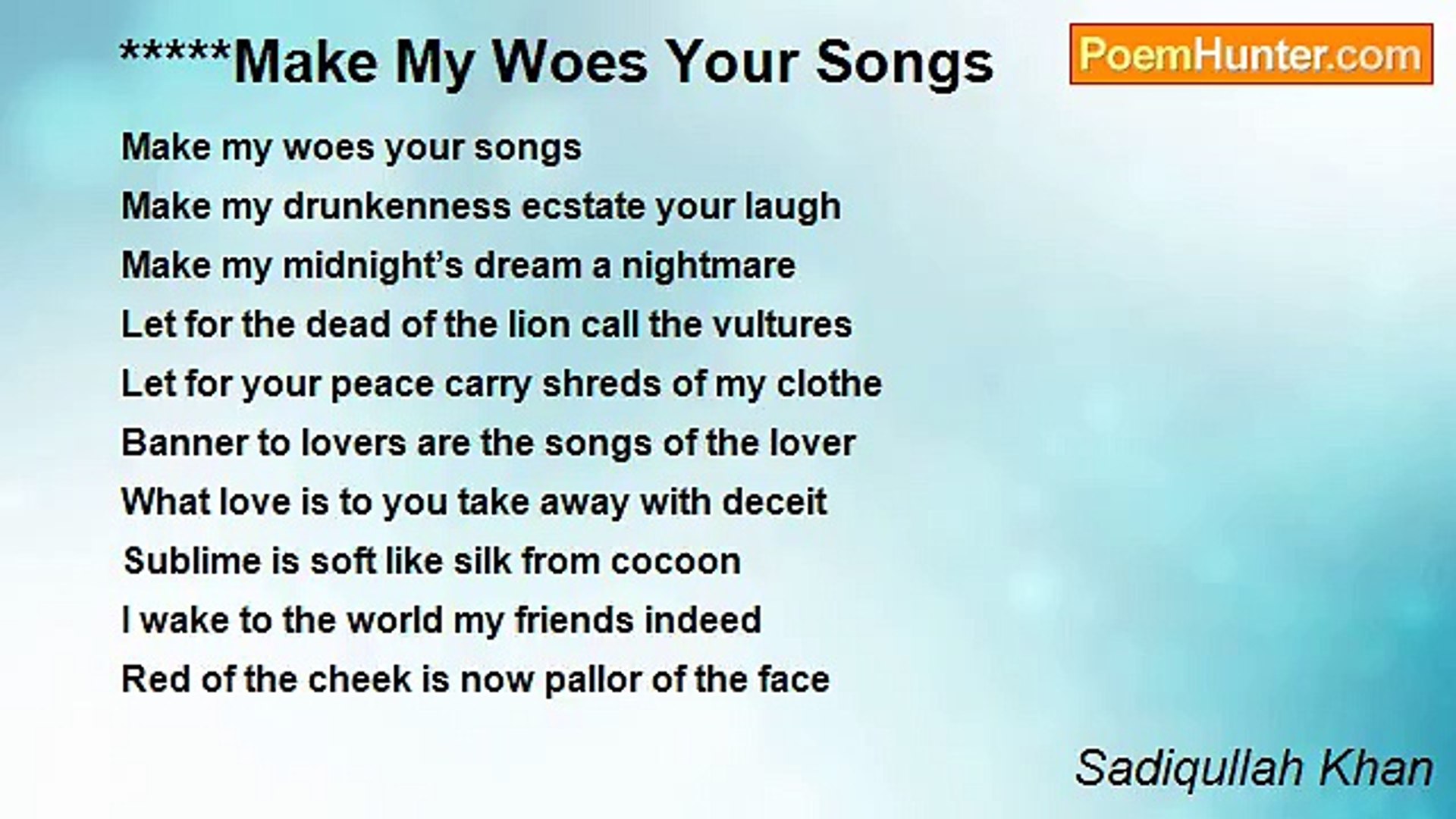 Sadiqullah Khan - Make My Woes Your Songs