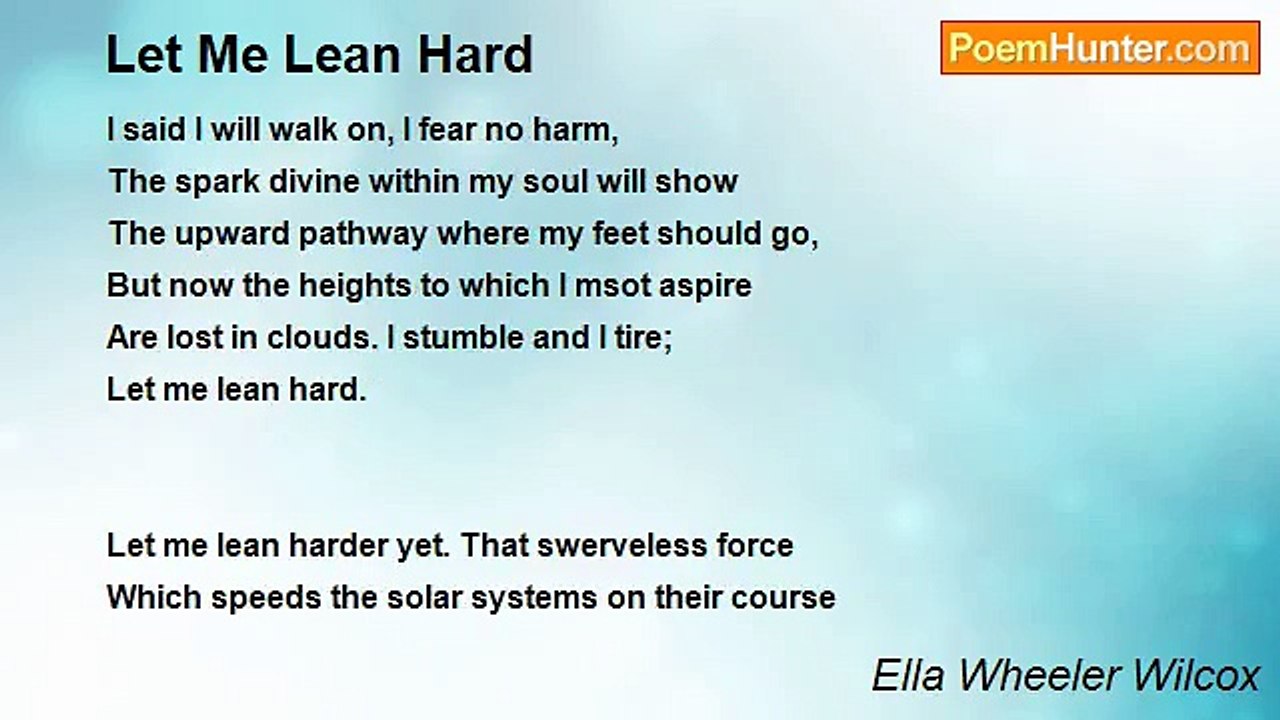 Ella Wheeler Wilcox - Let Me Lean Hard