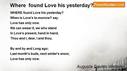 Augusta Davies Webster - Where  found Love his yesterday?