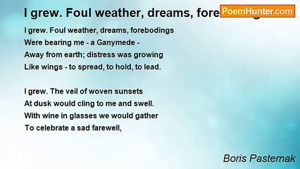 Boris Pasternak - I grew. Foul weather, dreams, forebodings...