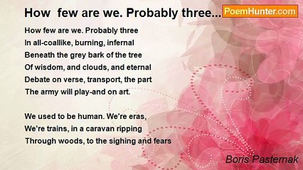 Boris Pasternak - How  few are we. Probably three...