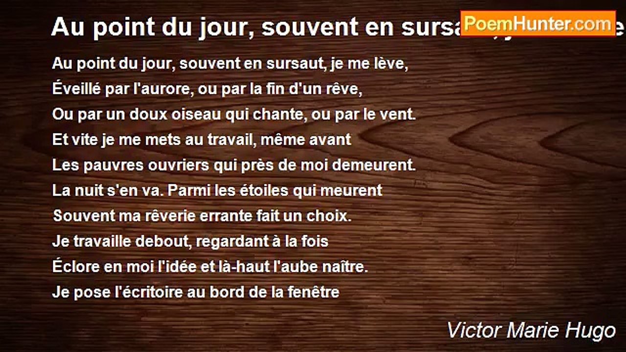 Victor Marie Hugo - Au point du jour, souvent en sursaut, je me lève