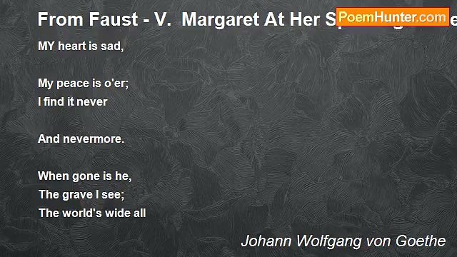 Johann Wolfgang von Goethe - From Faust - V. Margaret At Her Spinning-Wheel