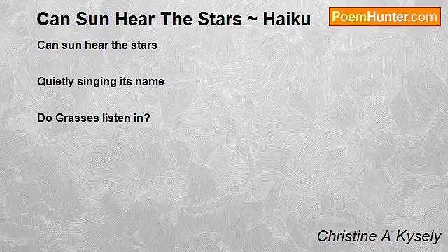 Christine A Kysely - Can Sun Hear The Stars ~ Haiku