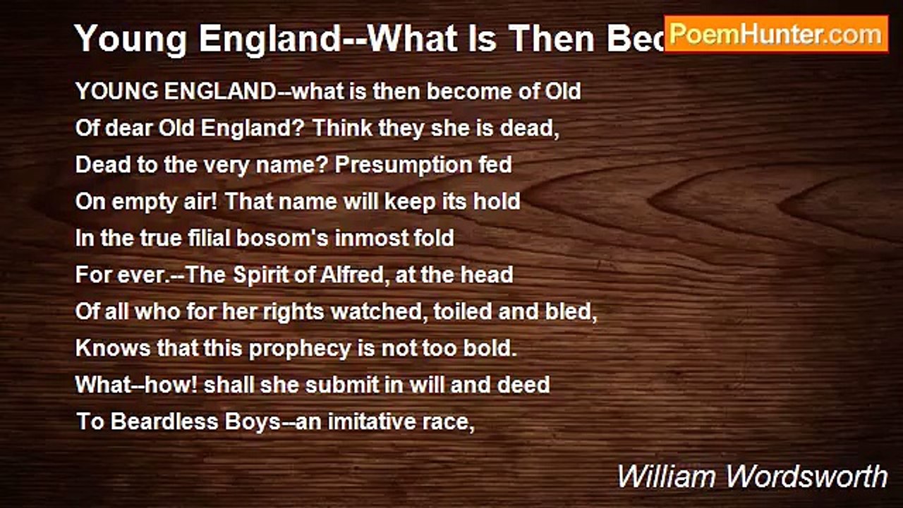 William Wordsworth - Young England--What Is Then Become Of Old