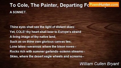 William Cullen Bryant - To Cole, The Painter, Departing For Europe