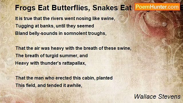 Wallace Stevens - Frogs Eat Butterflies, Snakes Eat Frogs, Hogs Eat Snakes, Men Eat Hogs