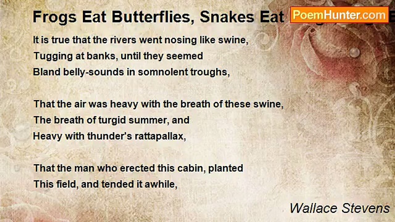 Wallace Stevens - Frogs Eat Butterflies, Snakes Eat Frogs, Hogs Eat Snakes, Men Eat Hogs